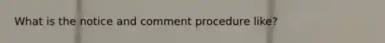What is the notice and comment procedure like?