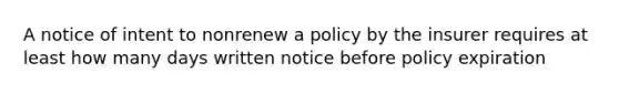 A notice of intent to nonrenew a policy by the insurer requires at least how many days written notice before policy expiration