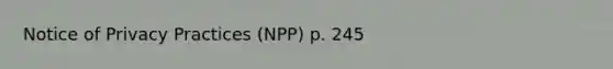 Notice of Privacy Practices (NPP) p. 245