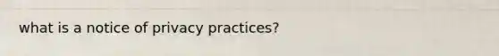 what is a notice of privacy practices?