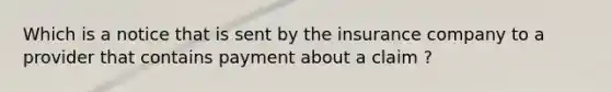 Which is a notice that is sent by the insurance company to a provider that contains payment about a claim ?