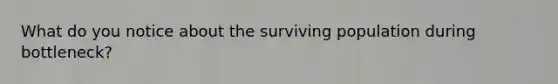 What do you notice about the surviving population during bottleneck?