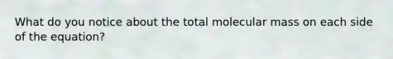 What do you notice about the total molecular mass on each side of the equation?