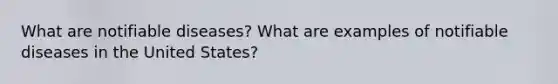 What are notifiable diseases? What are examples of notifiable diseases in the United States?