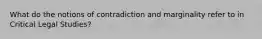 What do the notions of contradiction and marginality refer to in Critical Legal Studies?