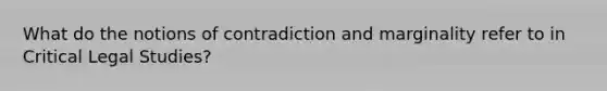 What do the notions of contradiction and marginality refer to in Critical Legal Studies?