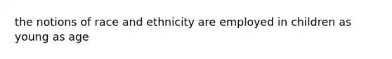 the notions of race and ethnicity are employed in children as young as age