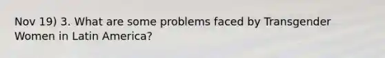 Nov 19) 3. What are some problems faced by Transgender Women in Latin America?