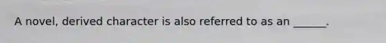 A novel, derived character is also referred to as an ______.