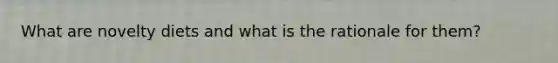 What are novelty diets and what is the rationale for them?