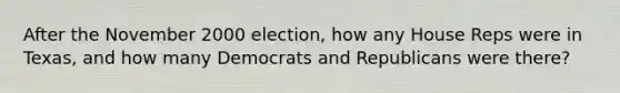 After the November 2000 election, how any House Reps were in Texas, and how many Democrats and Republicans were there?