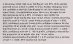 A November 2018 CBS News Poll found that 35% of its sample planned to use online retailers for most holiday shopping. Give the confidence intervals listed below in the form (lower limit, upper limit). Use decimal notation. Give your answers to two decimal places. Give a 95% confidence interval for the proportion of all adults who plan to use online retailers,assuming that the result 𝑝̂ = 0.35 comes from a sample of size n = 650. 95% confidence interval: Give a 95% confidence interval for the proportion of all adults who plan to use online retailers,assuming that the result 𝑝̂ = 0.35 comes from a sample of size n = 1800. 95% confidence interval: ( , ) Give a 95% confidence interval for the proportion of all adults who plan to use online retailers,assuming that the result 𝑝̂ = 0.35 comes from a sample of size n = 5000. 95% confidence interval: