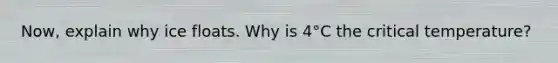 Now, explain why ice floats. Why is 4°C the critical temperature?