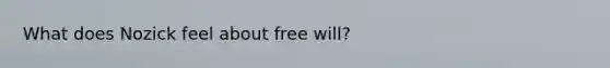 What does Nozick feel about free will?