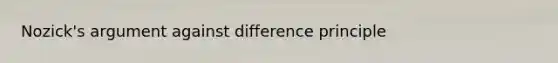 Nozick's argument against difference principle