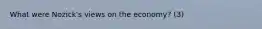 What were Nozick's views on the economy? (3)