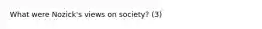 What were Nozick's views on society? (3)