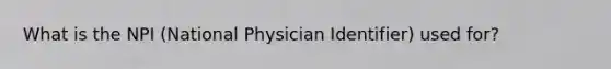 What is the NPI (National Physician Identifier) used for?