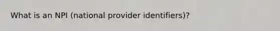 What is an NPI (national provider identifiers)?