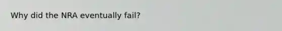 Why did the NRA eventually fail?
