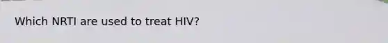 Which NRTI are used to treat HIV?