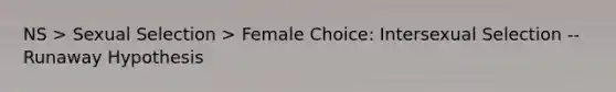 NS > Sexual Selection > Female Choice: Intersexual Selection -- Runaway Hypothesis