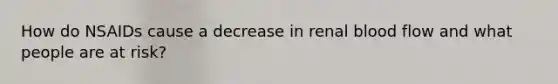 How do NSAIDs cause a decrease in renal blood flow and what people are at risk?