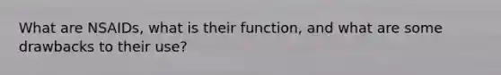 What are NSAIDs, what is their function, and what are some drawbacks to their use?