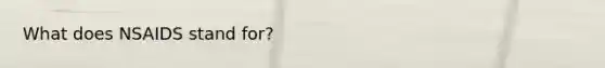 What does NSAIDS stand for?