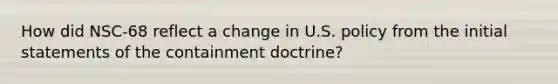 How did NSC-68 reflect a change in U.S. policy from the initial statements of the containment doctrine?