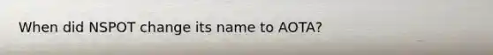 When did NSPOT change its name to AOTA?