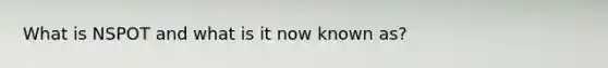 What is NSPOT and what is it now known as?