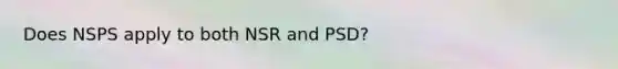 Does NSPS apply to both NSR and PSD?