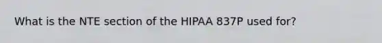 What is the NTE section of the HIPAA 837P used for?