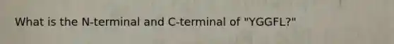 What is the N-terminal and C-terminal of "YGGFL?"