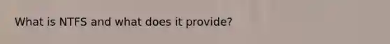 What is NTFS and what does it provide?