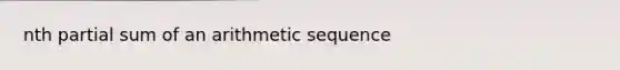 nth partial sum of an arithmetic sequence