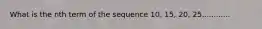 What is the nth term of the sequence 10, 15, 20, 25............