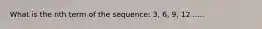 What is the nth term of the sequence: 3, 6, 9, 12 .....