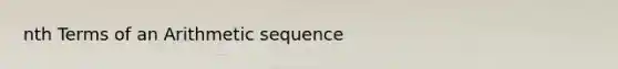 nth Terms of an <a href='https://www.questionai.com/knowledge/kEOHJX0H1w-arithmetic-sequence' class='anchor-knowledge'>arithmetic sequence</a>