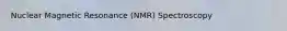 Nuclear Magnetic Resonance (NMR) Spectroscopy