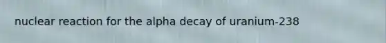 nuclear reaction for the alpha decay of uranium-238