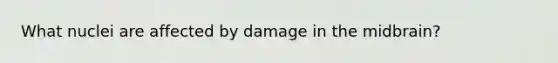 What nuclei are affected by damage in the midbrain?