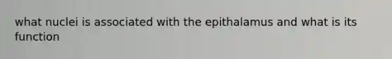 what nuclei is associated with the epithalamus and what is its function