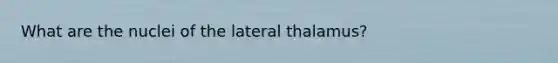 What are the nuclei of the lateral thalamus?