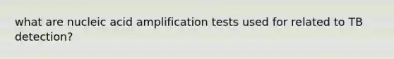 what are nucleic acid amplification tests used for related to TB detection?