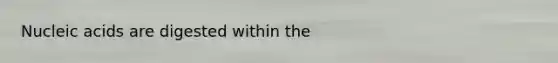 Nucleic acids are digested within the