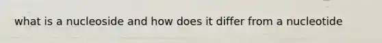 what is a nucleoside and how does it differ from a nucleotide