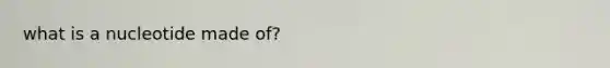 what is a nucleotide made of?