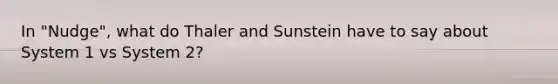 In "Nudge", what do Thaler and Sunstein have to say about System 1 vs System 2?